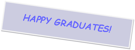 Text Box: HAPPY GRADUATES!