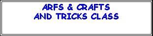 Text Box: ARFS & CRAFTSAND TRICKS CLASS